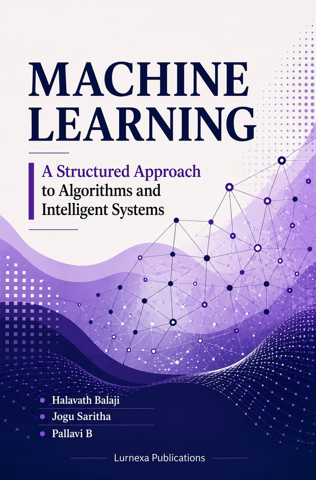 MACHINE LEARNING: A STRUCTURED APPROACH TO ALGORITHMS AND INTELLIGENT SYSTEMS cover